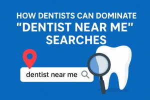 A blue digital graphic showing the text “How Dentists Can Dominate ‘Dentist Near Me’ Searches,” with a white tooth, magnifying glass, and red location pin representing dental SEO and local search optimization.